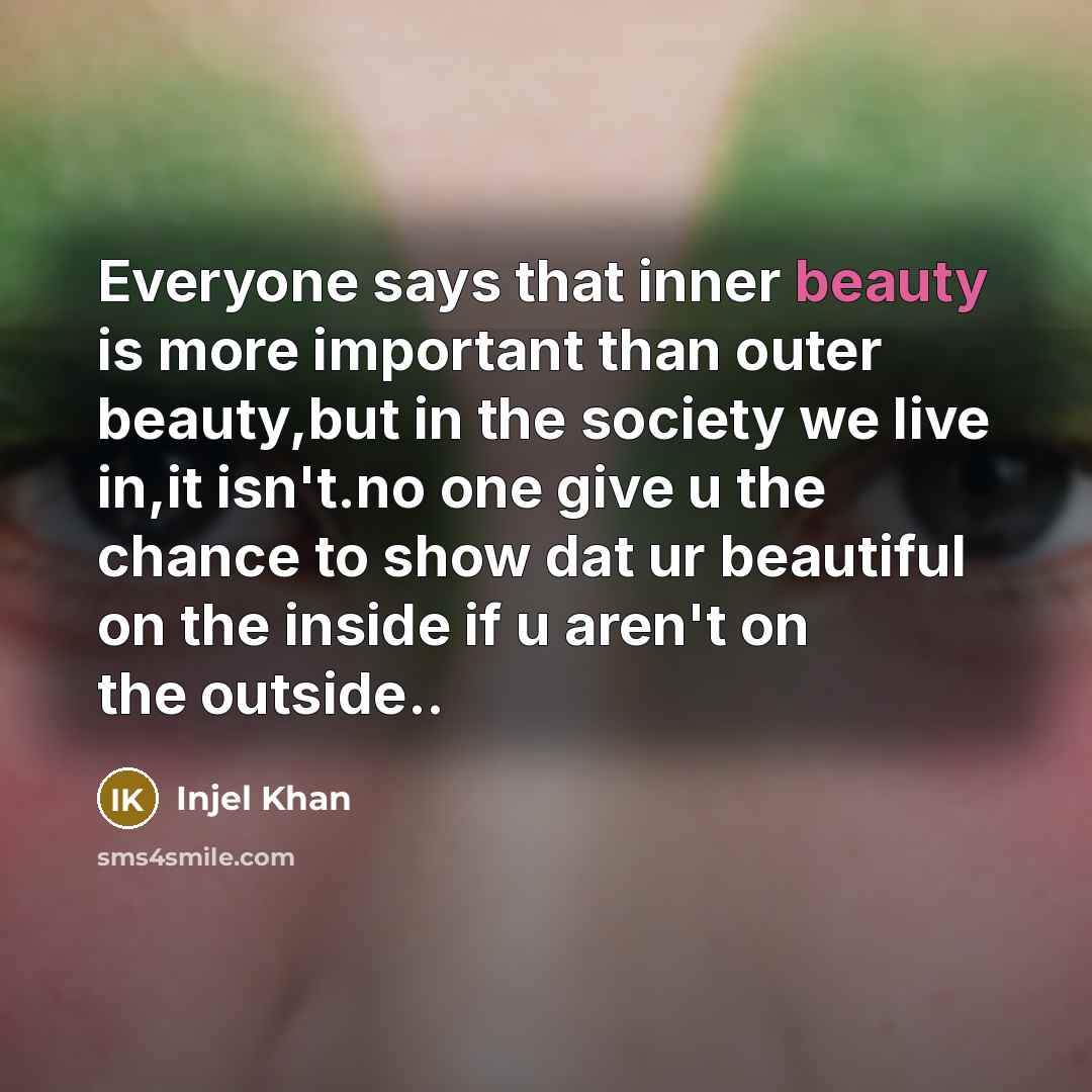 “Everyone says that inner beauty is more important than outer…” quote by Injel Khan