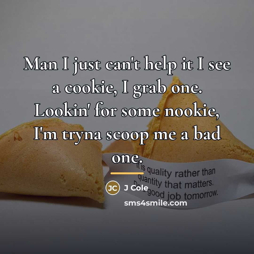 “Man I just can't help it I see a cookie,…” quote by J Cole