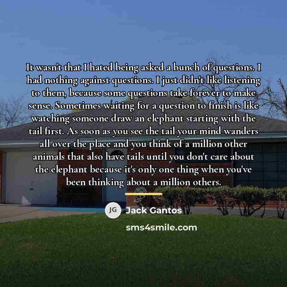 “It wasn't that I hated being asked a bunch of…” quote by Jack Gantos