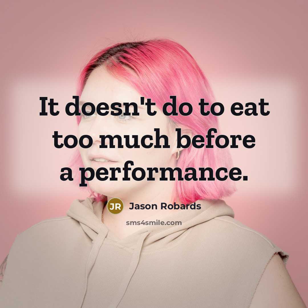 “It doesn't do to eat too much before a performance.…” quote by Jason Robards