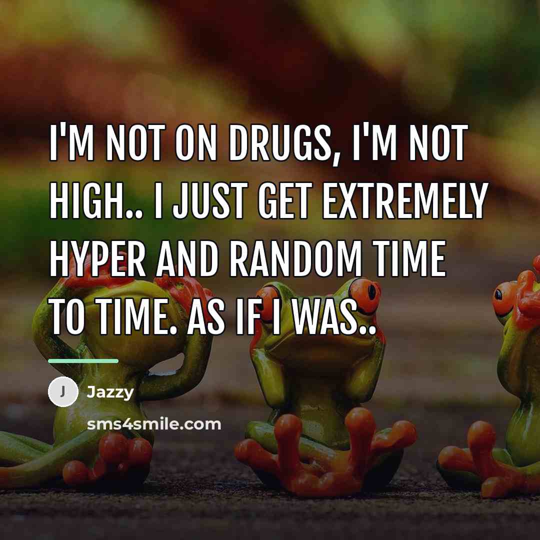 “I'm not on drugs, I'm not high.. I just get…” quote by Jazzy