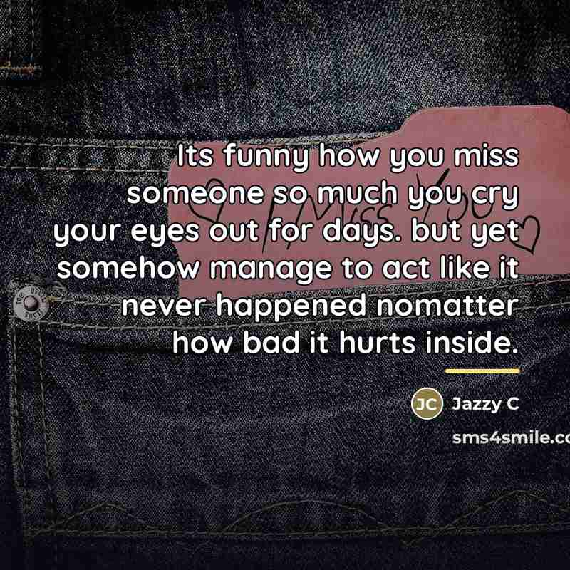 “Its funny how you miss someone so much you cry…” quote by Jazzy C