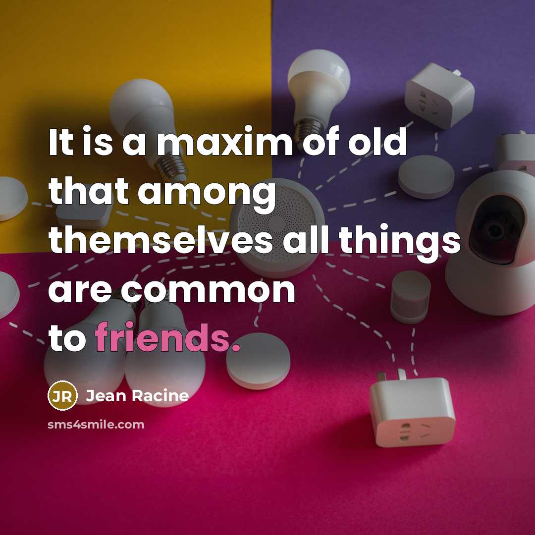 “It is a maxim of old that among themselves all…” quote by Jean Racine