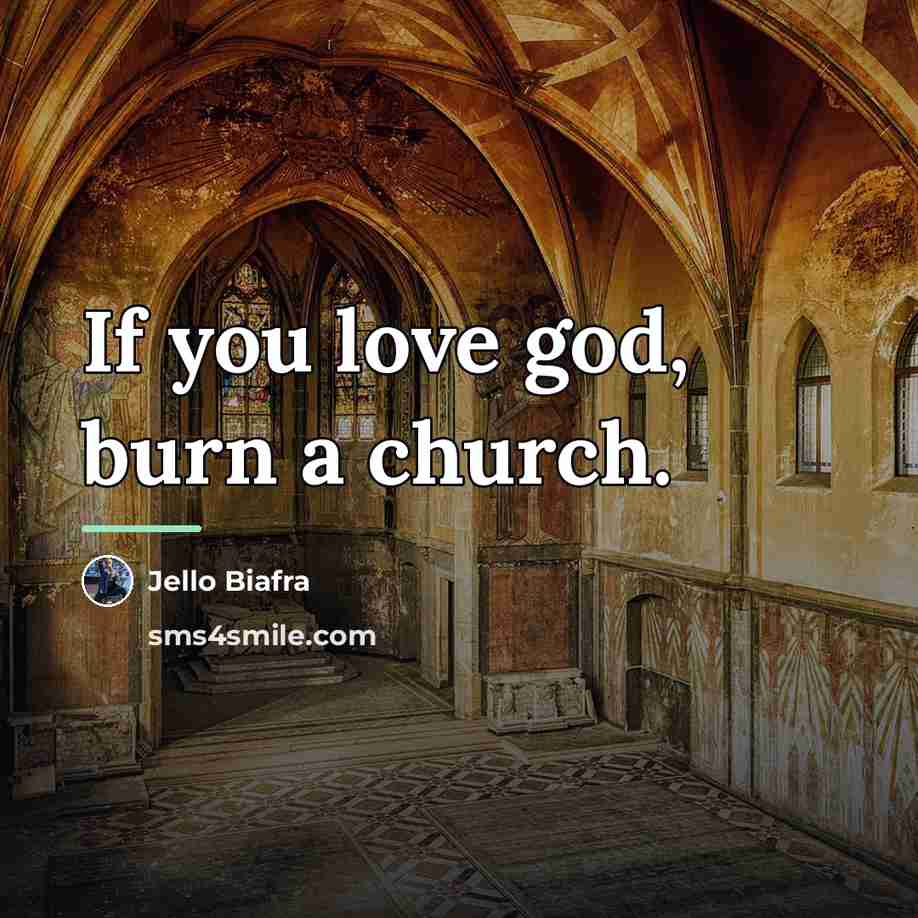“If you love god, burn a church.…” quote by Jello Biafra