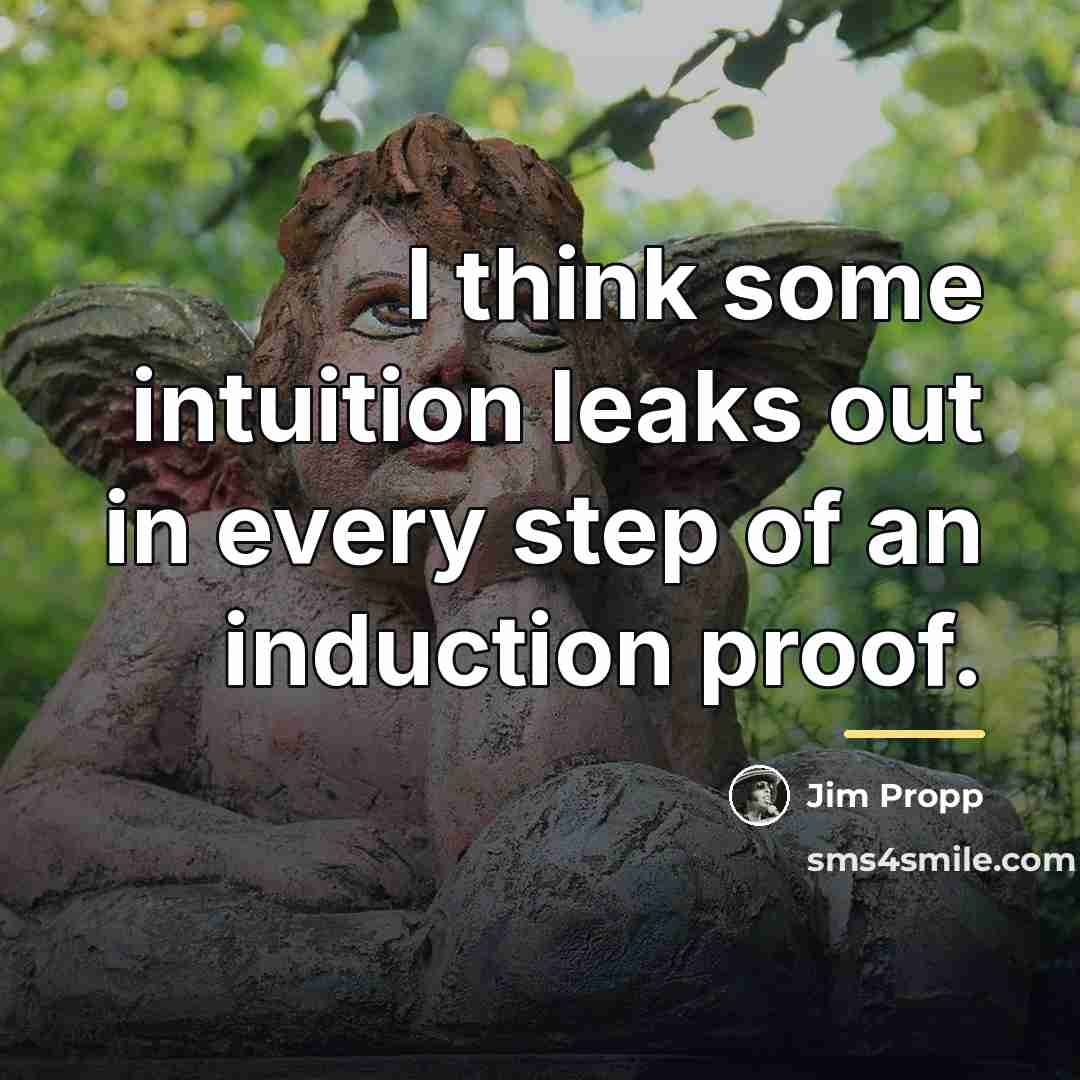 “I think some intuition leaks out in every step of…” quote by Jim Propp