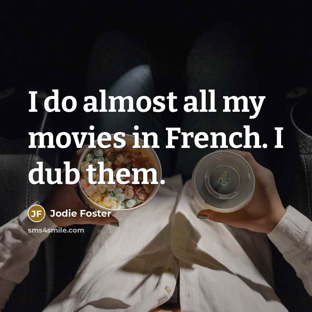 “I do almost all my movies in French. I dub…” quote by Jodie Foster