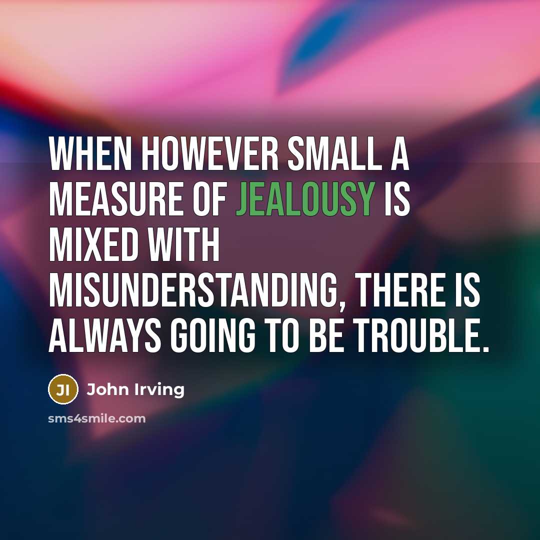 “when however small a measure of jealousy is mixed with…” quote by John Irving