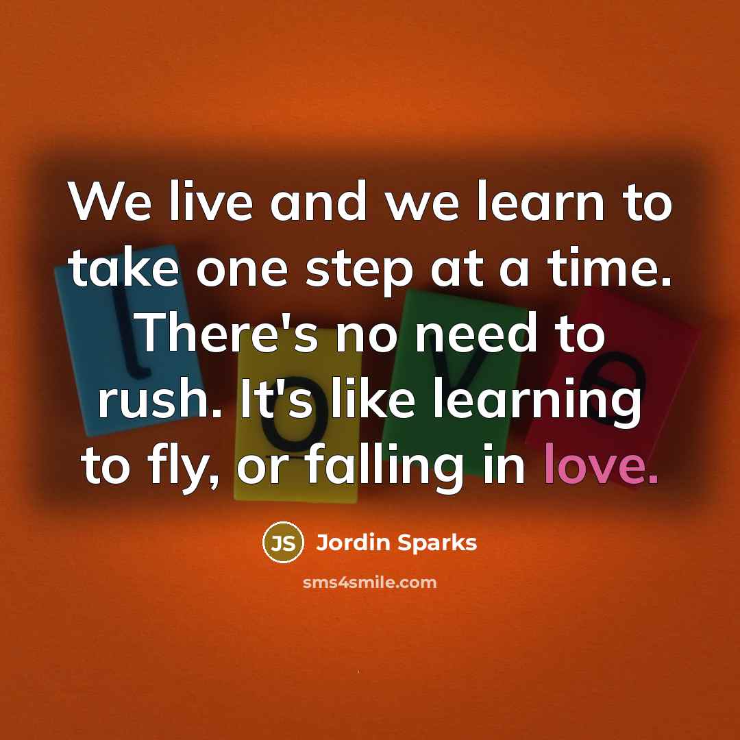 “We live and we learn to take one step at…” quote by Jordin Sparks