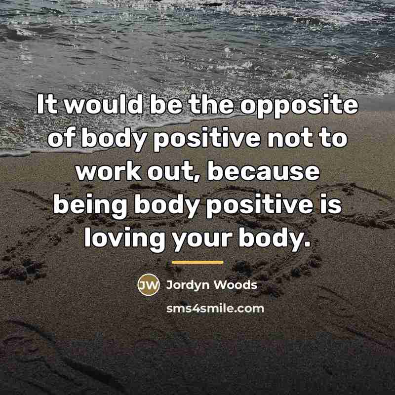 “It would be the opposite of body positive not to…” quote by Jordyn Woods