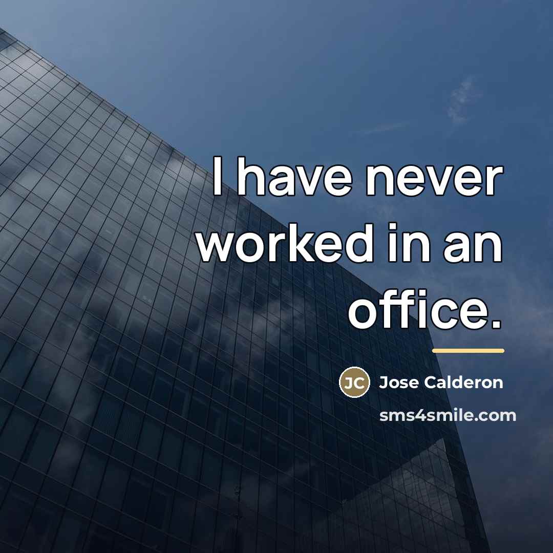 “I have never worked in an office.…” quote by Jose Calderon