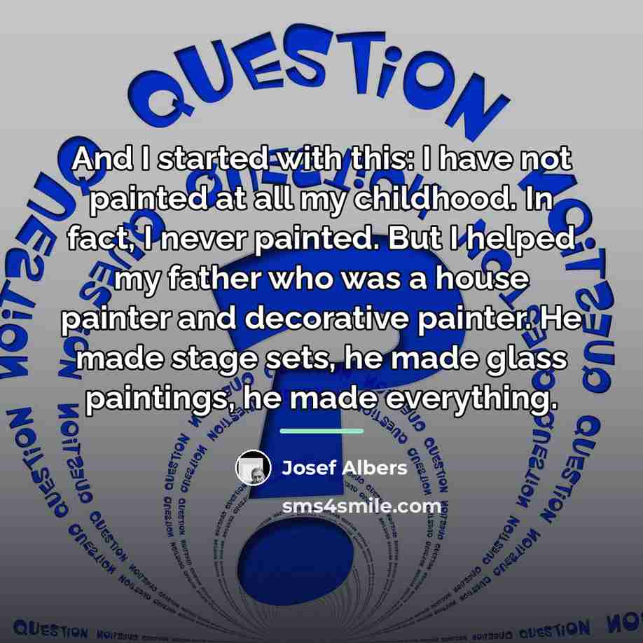 “And I started with this: I have not painted at…” quote by Josef Albers
