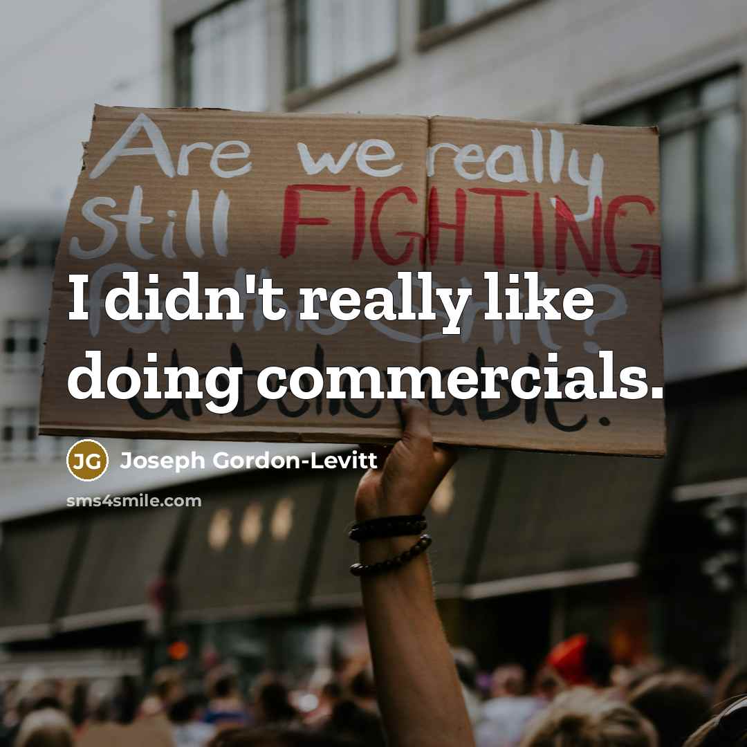 “I didn't really like doing commercials.…” quote by Joseph Gordon-Levitt