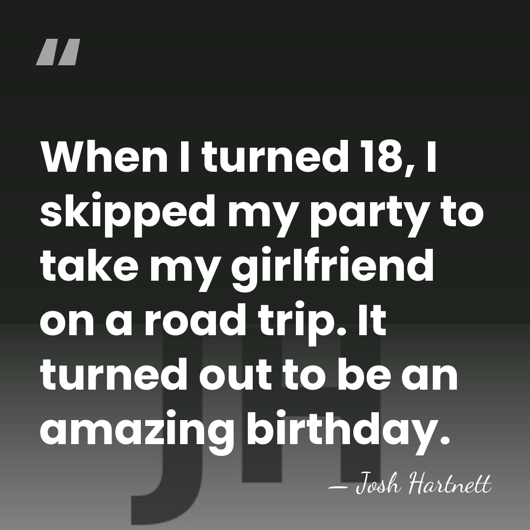 When I turned 18, I skipped my party to take my girlfriend&hellip; - Josh Hartnett