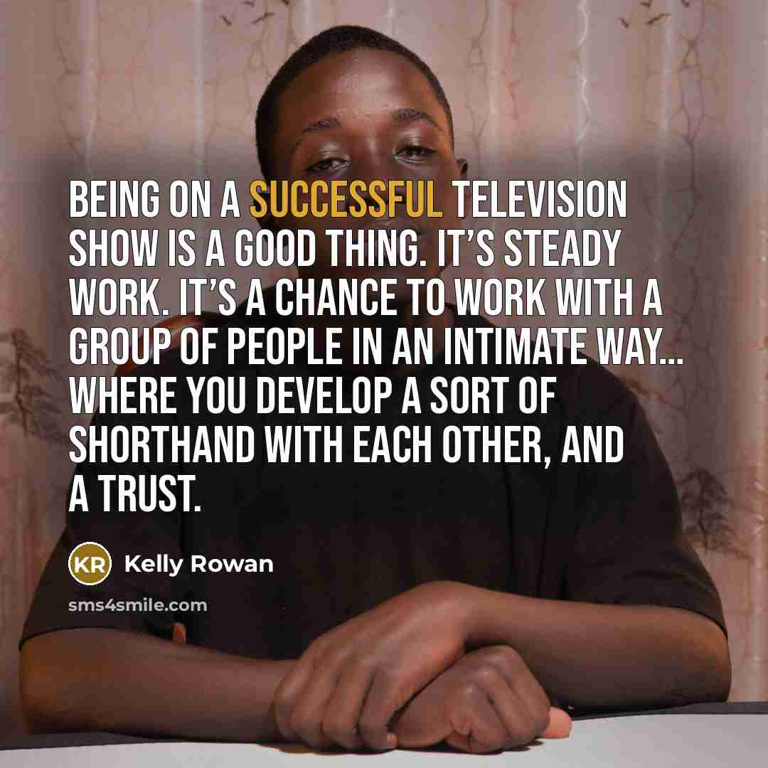 “Being on a successful television show is a good thing.…” quote by Kelly Rowan