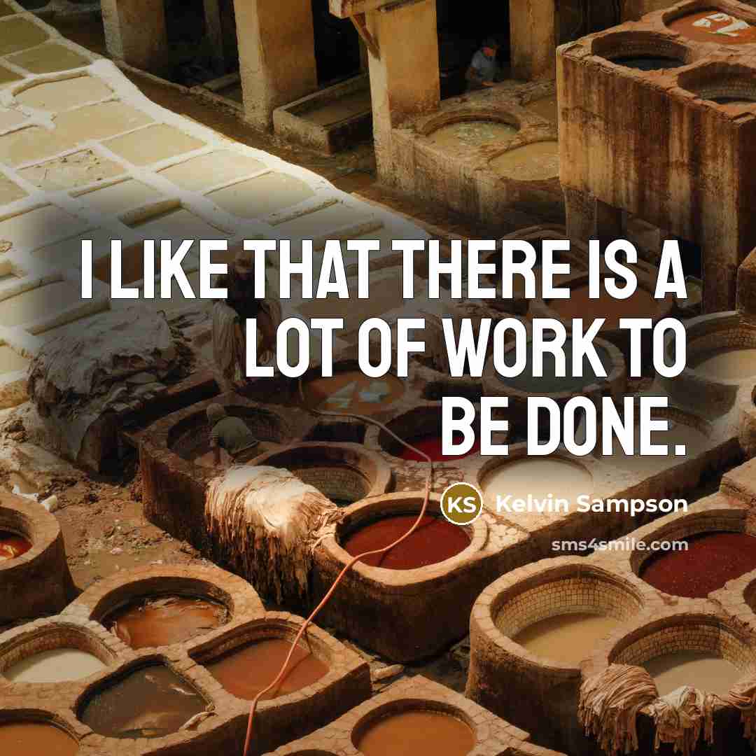 “I like that there is a lot of work to…” quote by Kelvin Sampson