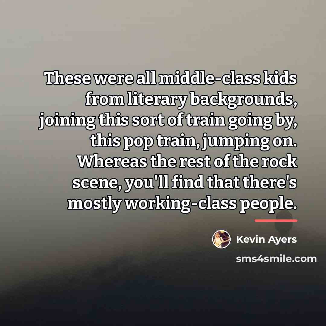 “These were all middle-class kids from literary backgrounds, joining this…” quote by Kevin Ayers