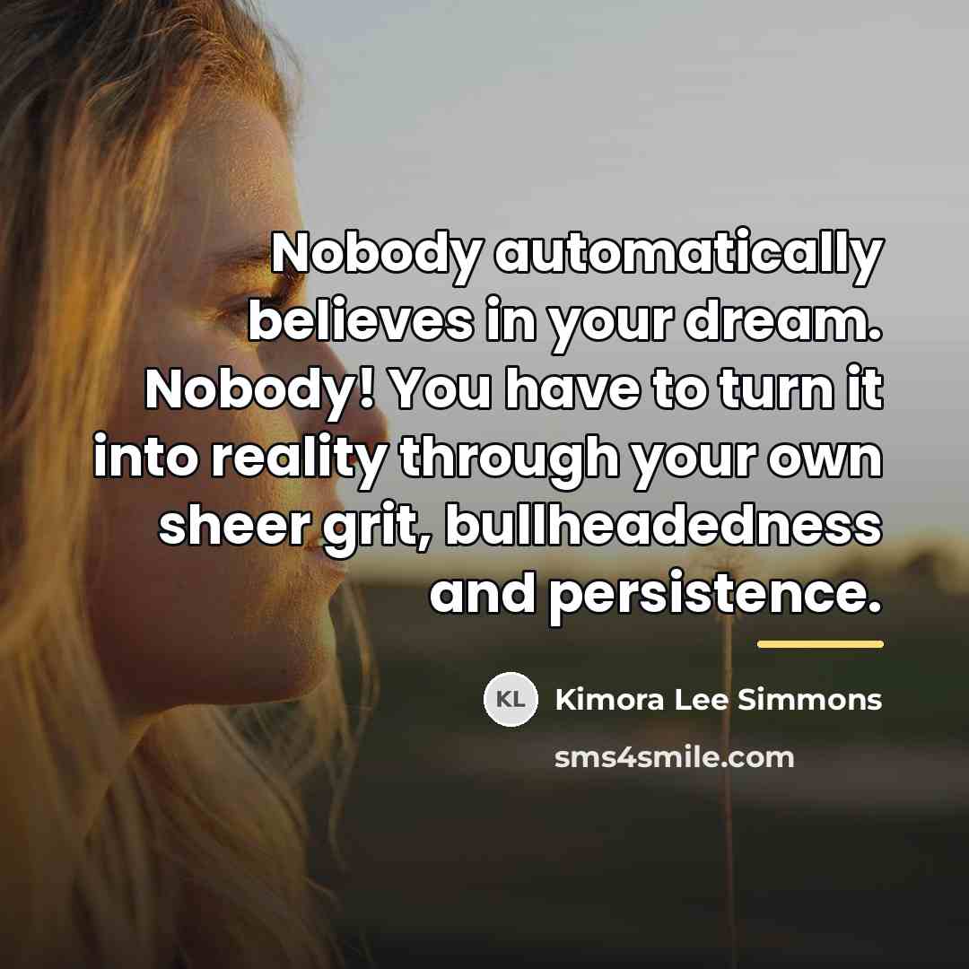 “Nobody automatically believes in your dream. Nobody! You have to…” quote by Kimora Lee Simmons