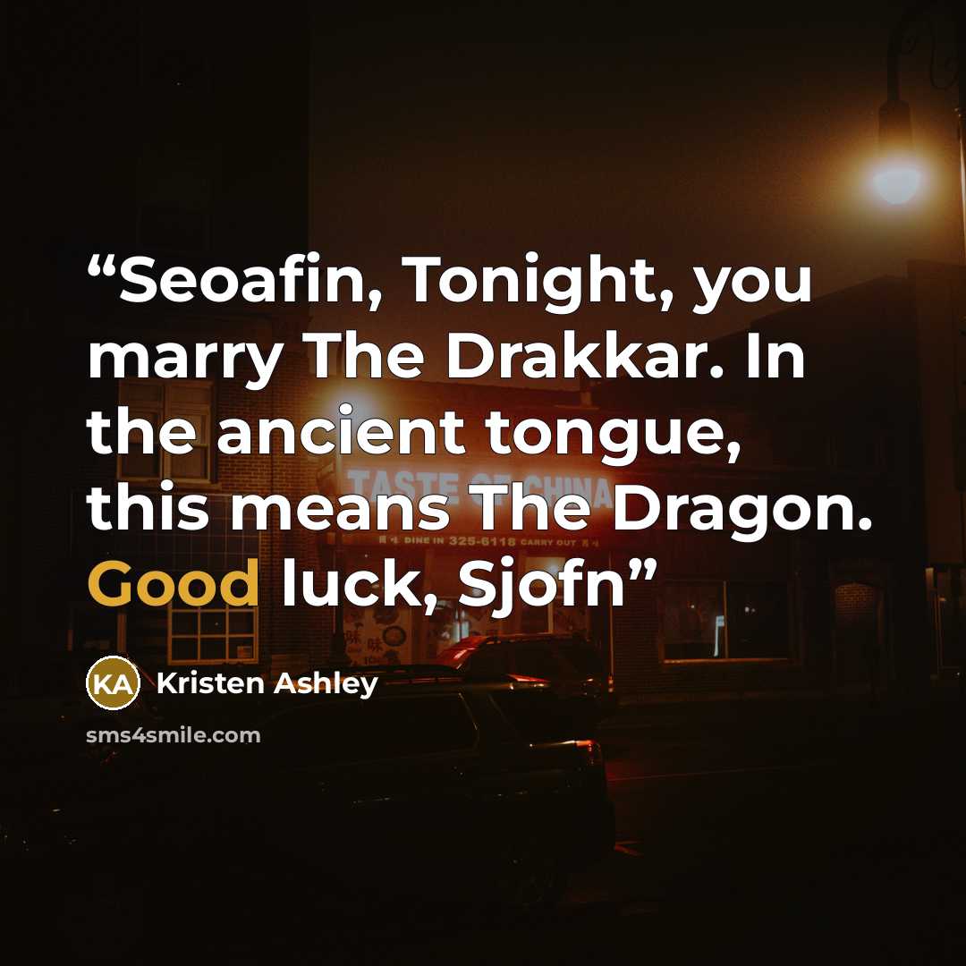 “Seoafin, Tonight, you marry The Drakkar. In the ancient tongue, this means The Dragon. Good luck, Sjofn” quote by Kristen Ashley