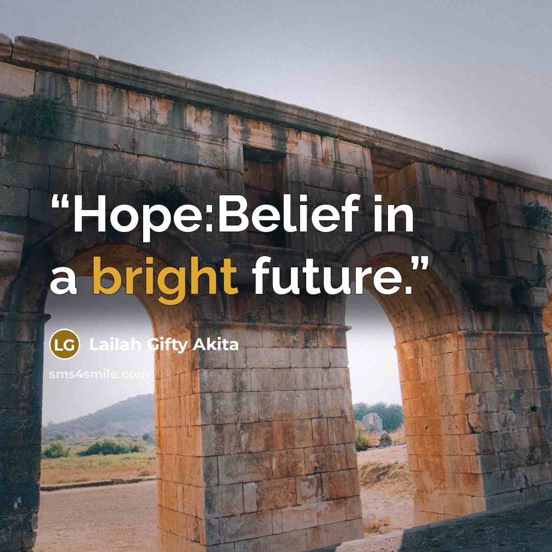 “Hope:Belief in a bright future.” quote by Lailah Gifty Akita