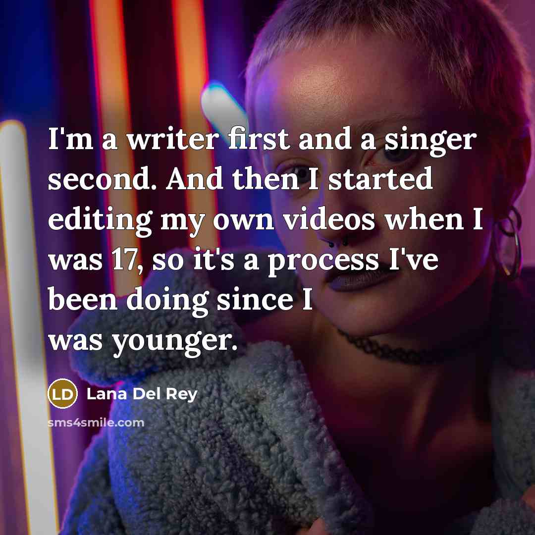 “I'm a writer first and a singer second. And then…” quote by Lana Del Rey