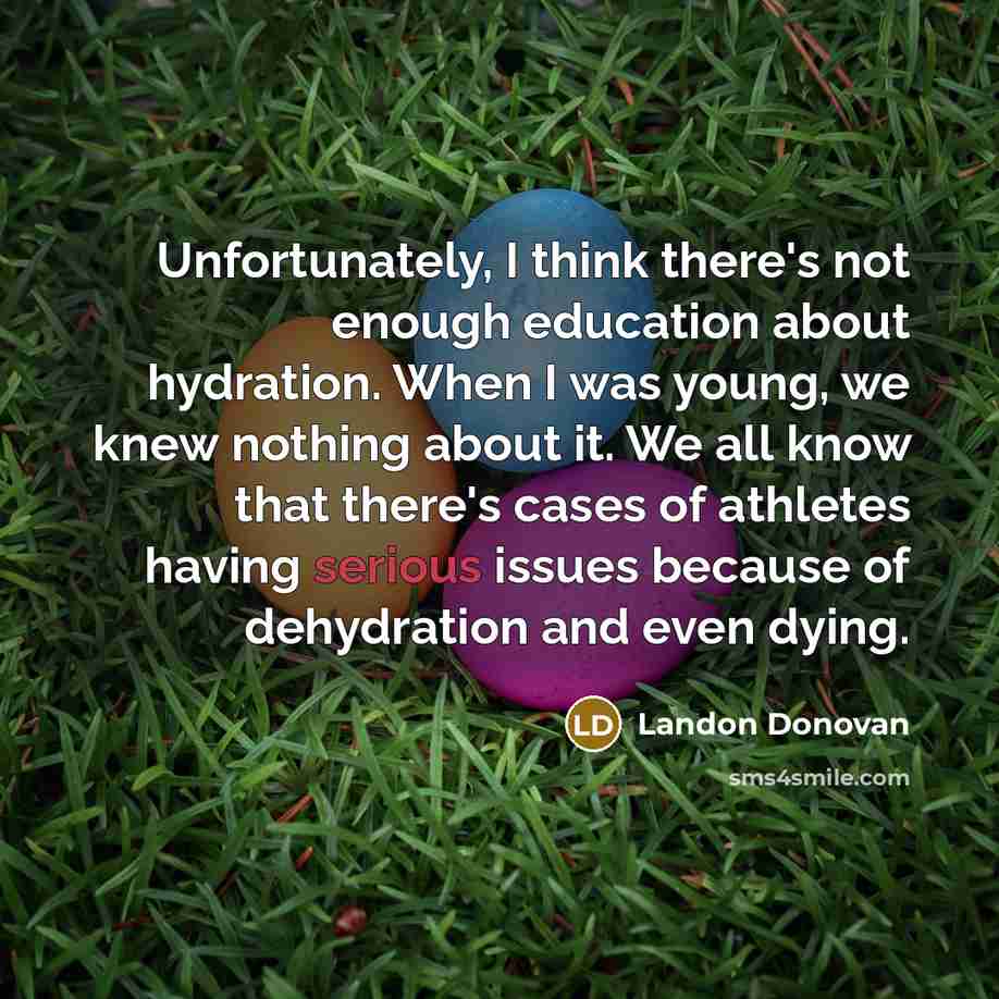 “Unfortunately, I think there's not enough education about hydration. When…” quote by Landon Donovan