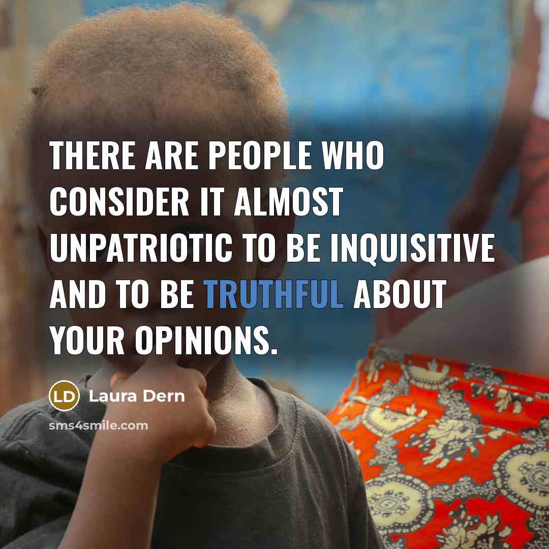 “There are people who consider it almost unpatriotic to be…” quote by Laura Dern