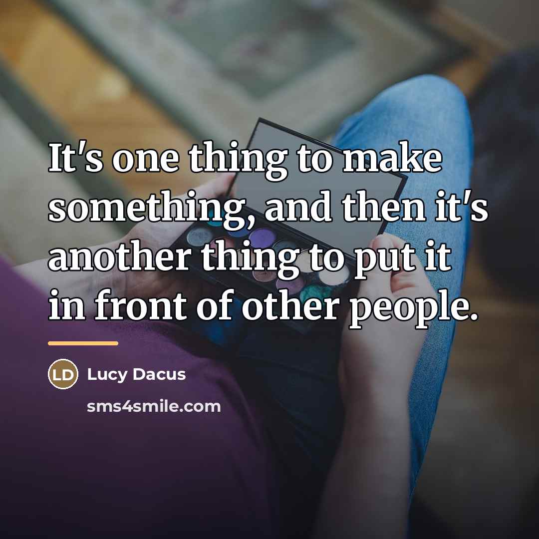 “It's one thing to make something, and then it's another…” quote by Lucy Dacus