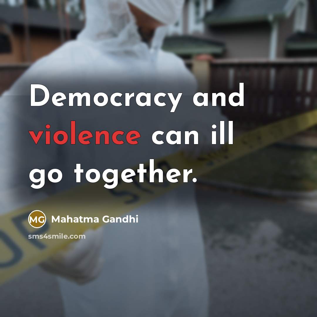 “Democracy and violence can ill go together.…” quote by Mahatma Gandhi