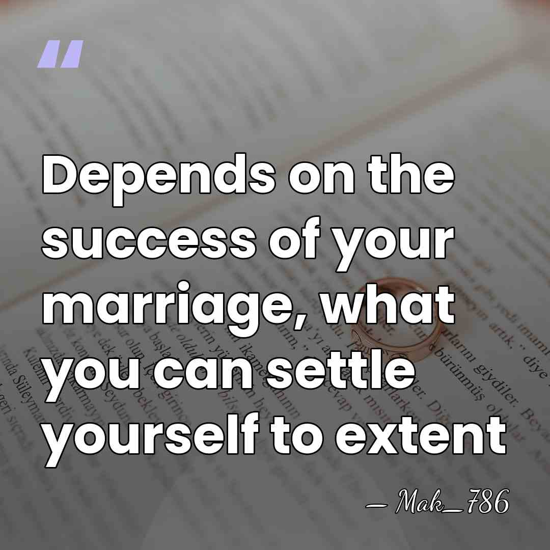 Depends on the success of your marriage, what you can settle yourself&hellip; - Mak_786