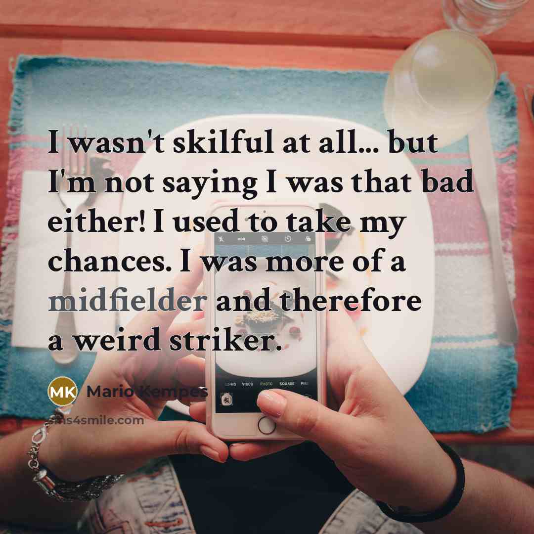 “I wasn't skilful at all... but I'm not saying I…” quote by Mario Kempes