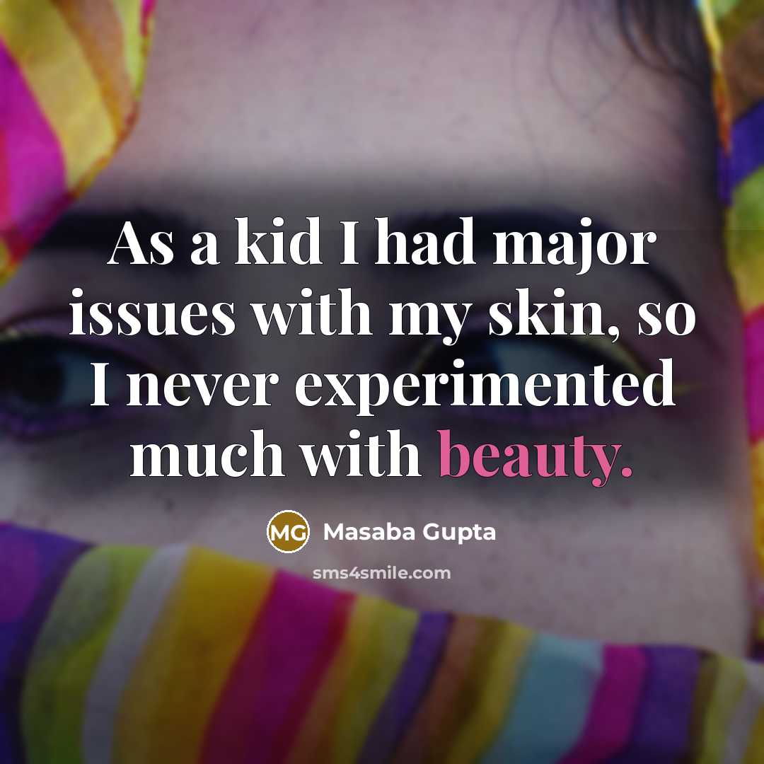 “As a kid I had major issues with my skin,…” quote by Masaba Gupta
