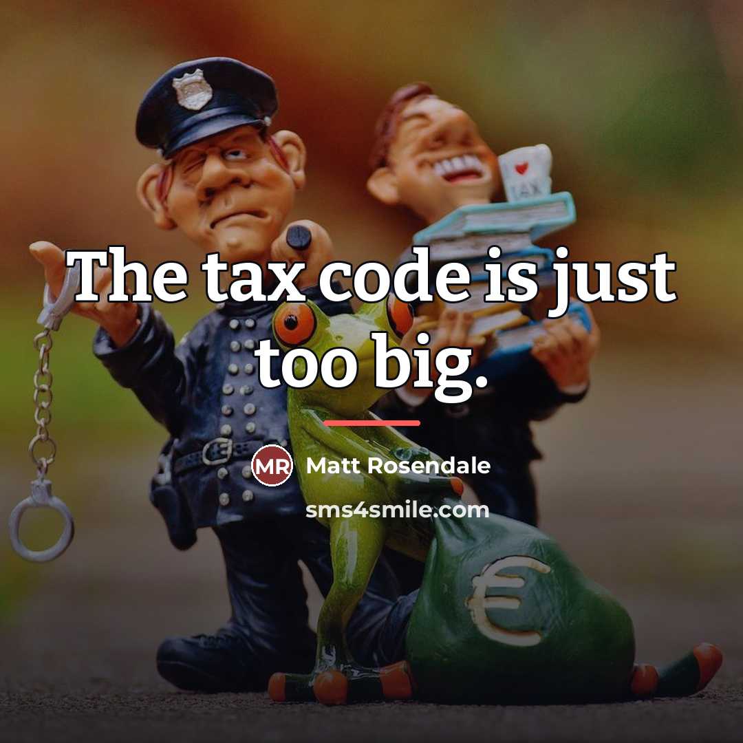 “The tax code is just too big.…” quote by Matt Rosendale