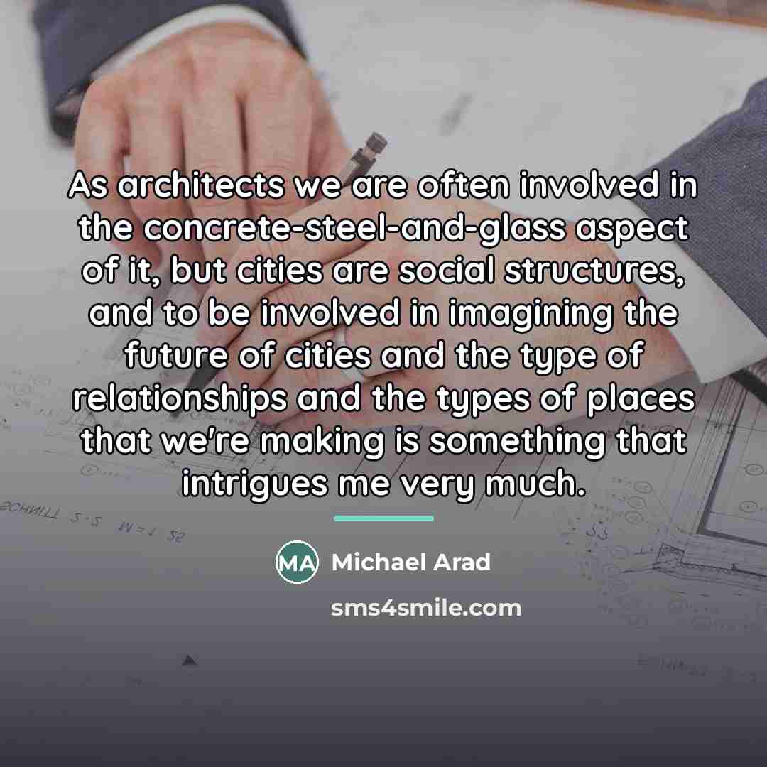 “As architects we are often involved in the concrete-steel-and-glass aspect…” quote by Michael Arad