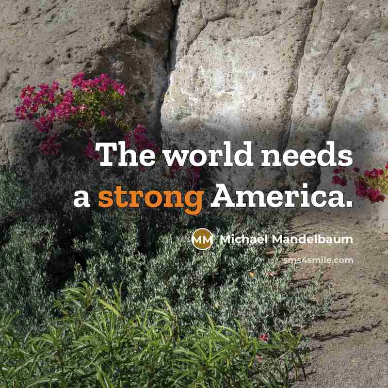 “The world needs a strong America.…” quote by Michael Mandelbaum