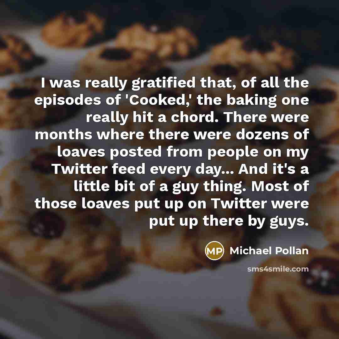 “I was really gratified that, of all the episodes of…” quote by Michael Pollan
