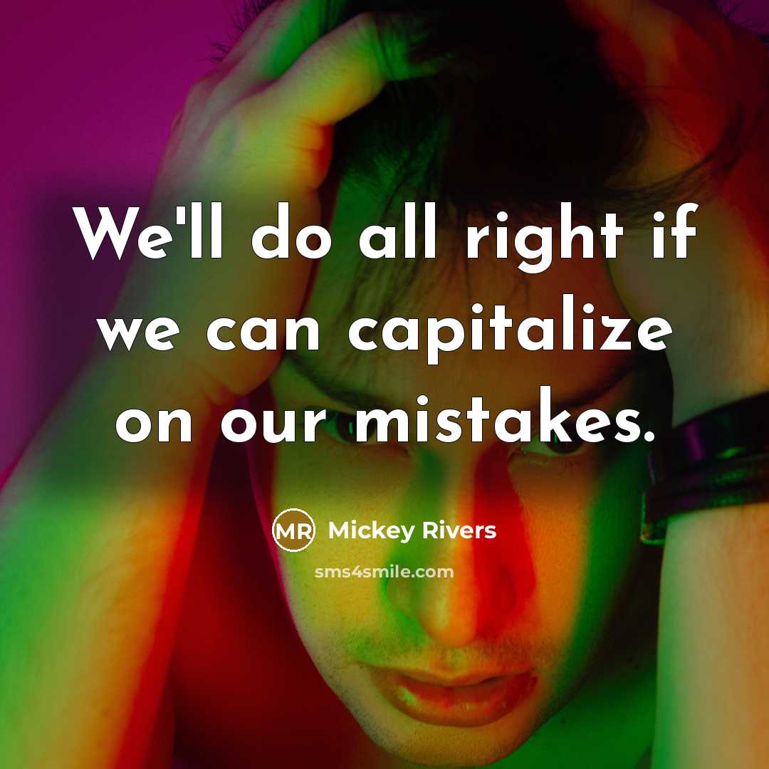 “We'll do all right if we can capitalize on our mistakes.” quote by Mickey Rivers