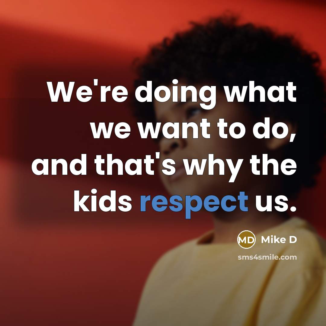 “We're doing what we want to do, and that's why…” quote by Mike D