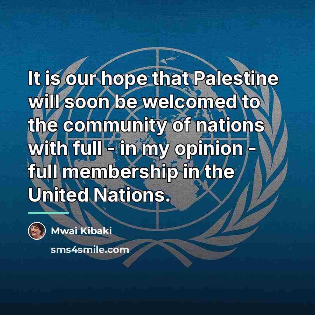 “It is our hope that Palestine will soon be welcomed…” quote by Mwai Kibaki