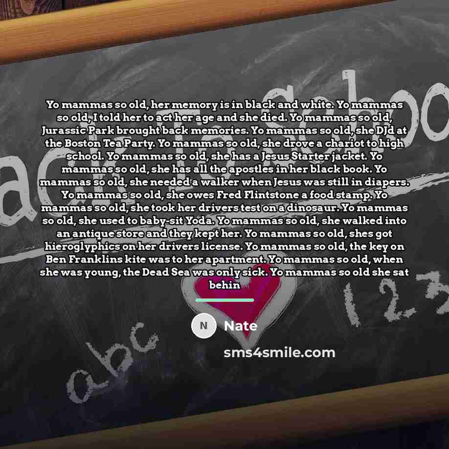 “Yo mammas so old, her memory is in black and…” quote by Nate