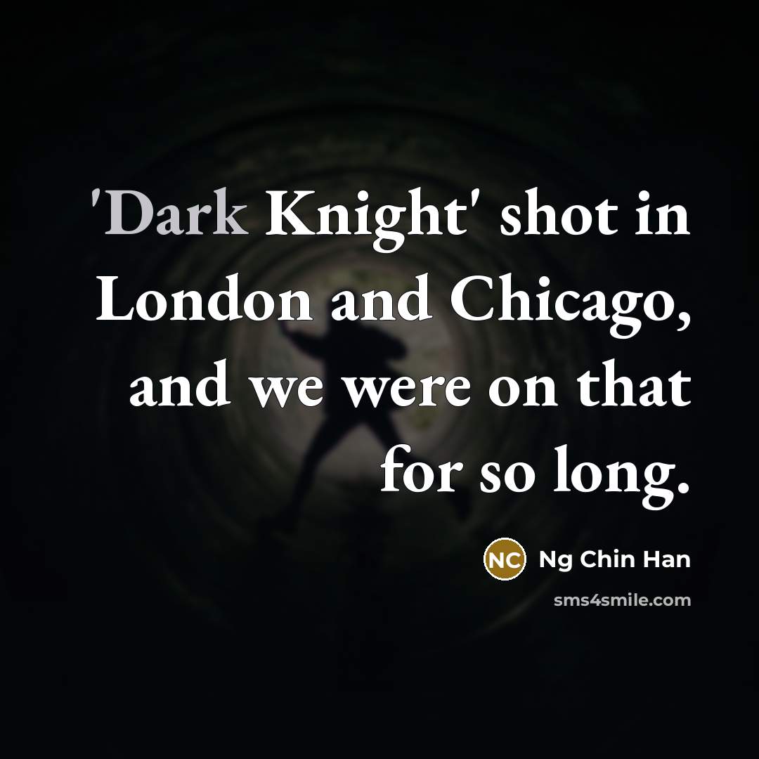 “'Dark Knight' shot in London and Chicago, and we were…” quote by Ng Chin Han