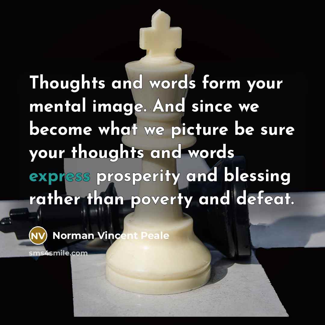 “Thoughts and words form your mental image. And since we…” quote by Norman Vincent Peale