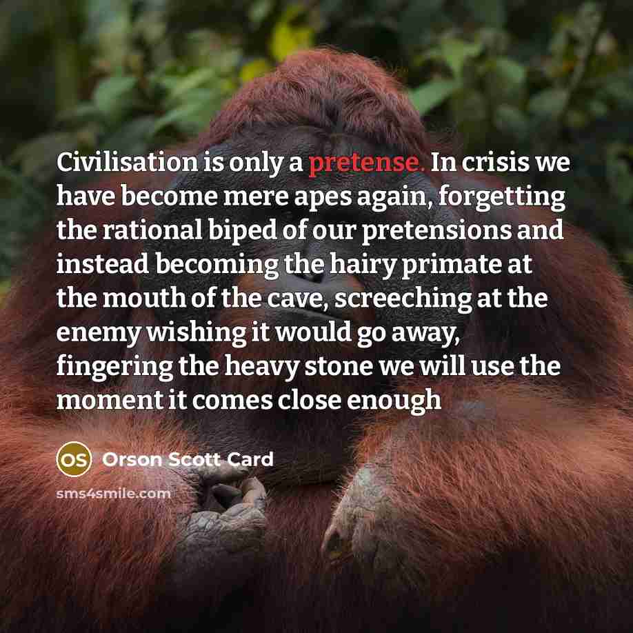 “Civilisation is only a pretense. In crisis we have become…” quote by Orson Scott Card