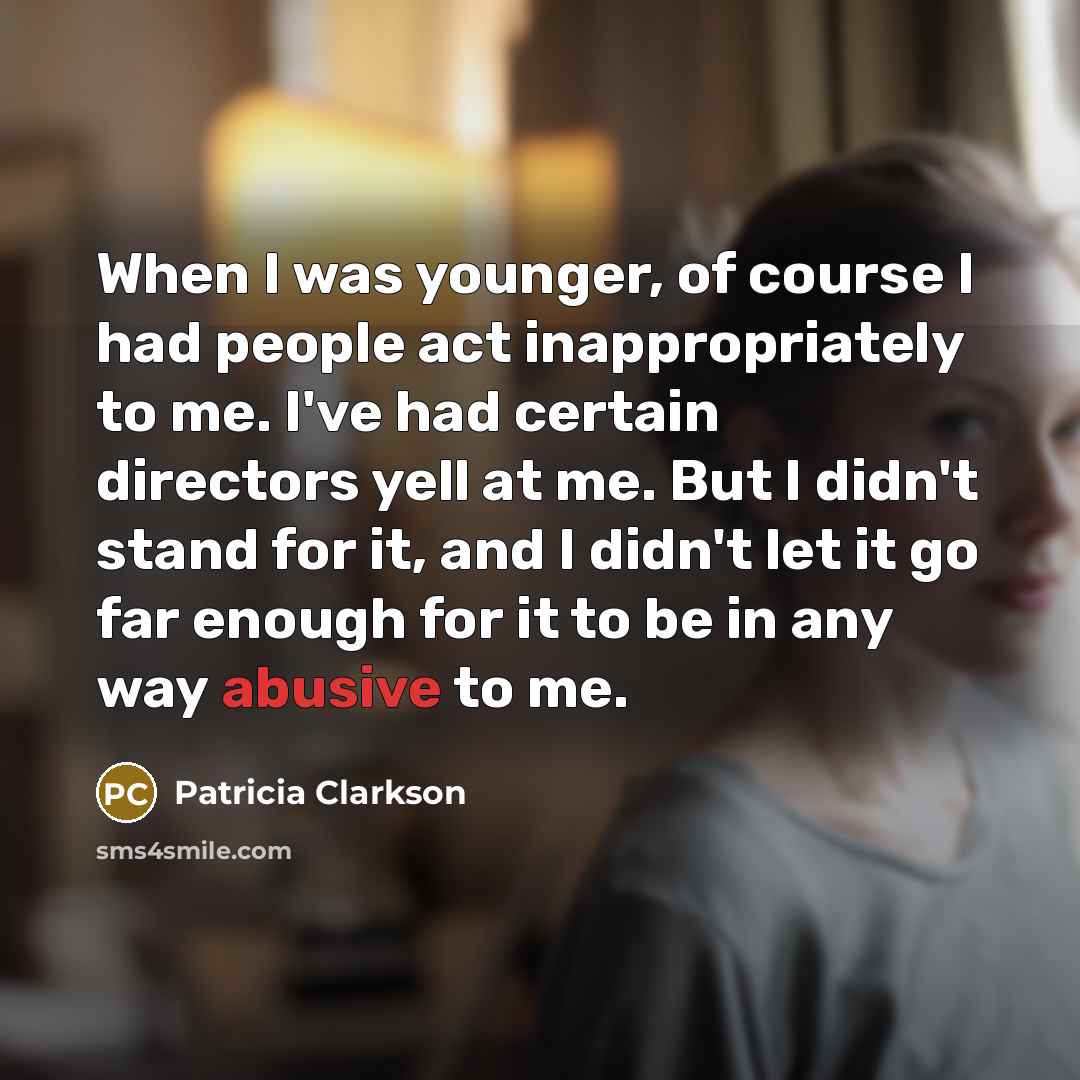 “When I was younger, of course I had people act…” quote by Patricia Clarkson