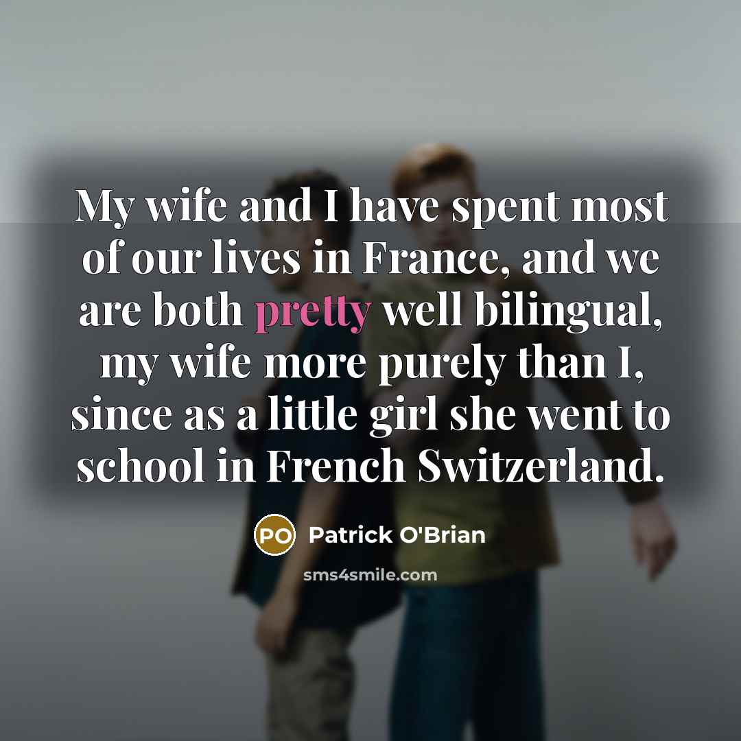 “My wife and I have spent most of our lives…” quote by Patrick O'Brian