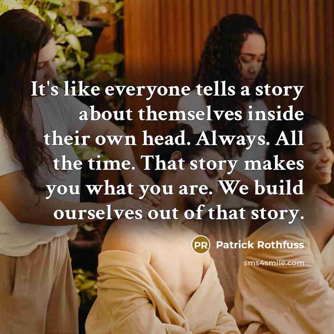 “It's like everyone tells a story about themselves inside their…” quote by Patrick Rothfuss