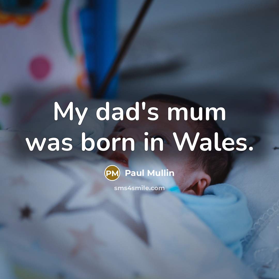 “My dad's mum was born in Wales.…” quote by Paul Mullin