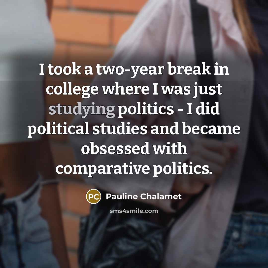 “I took a two-year break in college where I was…” quote by Pauline Chalamet