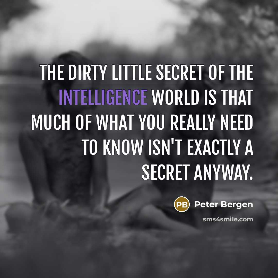 “The dirty little secret of the intelligence world is that…” quote by Peter Bergen