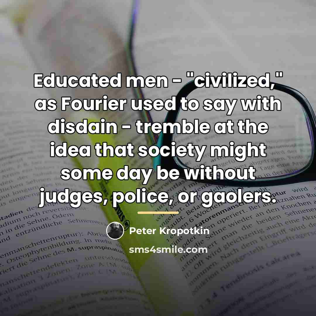 “Educated men - "civilized," as Fourier used to say with…” quote by Peter Kropotkin