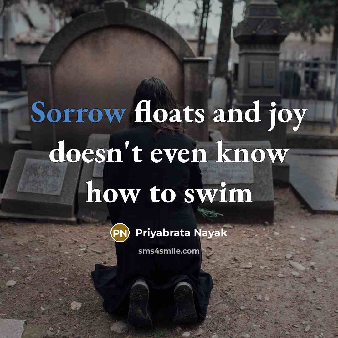 “Sorrow floats and joy doesn't even know how to swim…” quote by Priyabrata Nayak